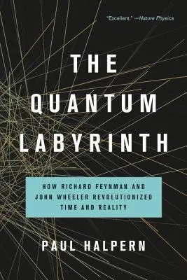 Kwantowy labirynt: Jak Richard Feynman i John Wheeler zrewolucjonizowali czas i rzeczywistość - The Quantum Labyrinth: How Richard Feynman and John Wheeler Revolutionized Time and Reality