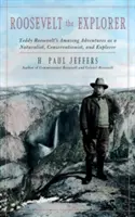 Roosevelt odkrywca: Niesamowite przygody T.R. jako przyrodnika, obrońcy przyrody i odkrywcy - Roosevelt the Explorer: T.R.'s Amazing Adventures as a Naturalist, Conservationist, and Explorer