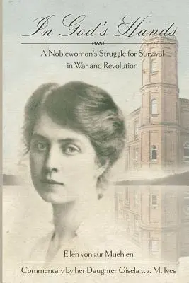 W rękach Boga: Walka szlachcianki o przetrwanie podczas wojny i rewolucji - In God's Hands: A Noblewoman's Struggle for Survival in War and Revolution