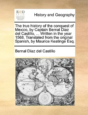 Prawdziwa historia podboju Meksyku przez kapitana Bernala Diaza del Castillo, ... Napisana w roku 1568. Przetłumaczone z oryginalnego hiszpańskiego, b - The True History of the Conquest of Mexico, by Captain Bernal Diaz del Castillo, ... Written in the Year 1568. Translated from the Original Spanish, b