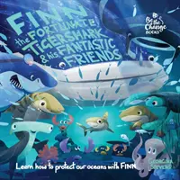 Finn, szczęśliwy rekin tygrysi i jego fantastyczni przyjaciele: Dowiedz się, jak chronić nasze oceany z Finnem - Finn the Fortunate Tiger Shark and His Fantastic Friends: Learn How to Protect Our Oceans with Finn