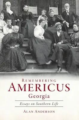 Pamiętając Americus, Georgia: Eseje o życiu na południu - Remembering Americus, Georgia: Essays on Southern Life