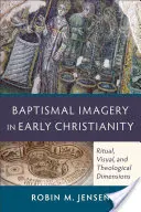 Obrazowanie chrztu we wczesnym chrześcijaństwie: Wymiary rytualne, wizualne i teologiczne - Baptismal Imagery in Early Christianity: Ritual, Visual, and Theological Dimensions