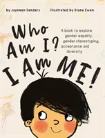 Kim jestem? Jestem sobą! Książka poświęcona równości płci, stereotypom płciowym, akceptacji i różnorodności. - Who Am I? I Am Me!: A book to explore gender equality, gender stereotyping, acceptance and diversity