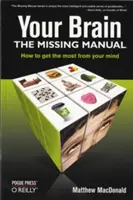 Your Brain: The Missing Manual: Brakujący podręcznik - Your Brain: The Missing Manual: The Missing Manual