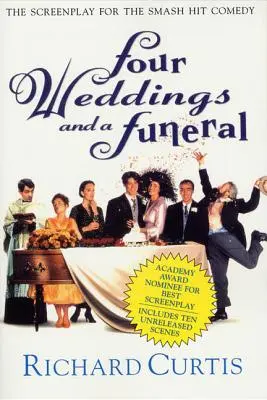 Cztery wesela i pogrzeb: Scenariusz przebojowej komedii - Four Weddings and a Funeral: The Screenplay for the Smash Hit Comedy