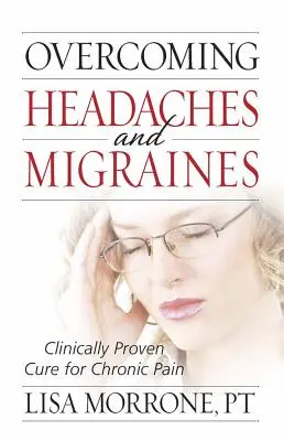 Przezwyciężanie bólów głowy i migreny: Klinicznie sprawdzone lekarstwo na przewlekły ból - Overcoming Headaches and Migraines: Clinically Proven Cure for Chronic Pain