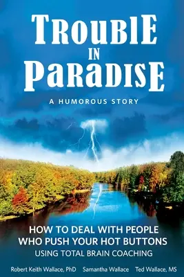 Kłopoty w raju: Jak radzić sobie z ludźmi, którzy wciskają ci guziki za pomocą Total Brain Coaching - Trouble In Paradise: How To Deal With People Who Push Your Buttons Using Total Brain Coaching