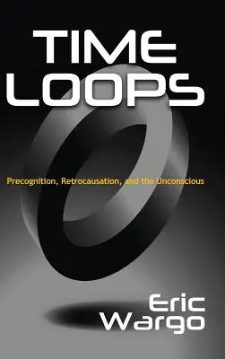 Pętle czasowe: Prekognicja, retrokognicja i nieświadomość - Time Loops: Precognition, Retrocausation, and the Unconscious