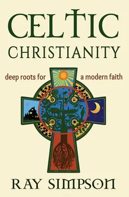 Celtyckie chrześcijaństwo: Głębokie korzenie współczesnej wiary - Celtic Christianity: Deep Roots for a Modern Faith