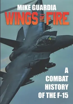 Skrzydła ognia: Bojowa historia F-15 - Wings of Fire: A Combat History of the F-15