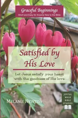 Usatysfakcjonowany Jego miłością: Pozwól Jezusowi nasycić twoje serce dobrocią Jego miłości (Wybrane kobiety Nowego Testamentu) - Satisfied by His Love: Let Jesus satisfy your heart with the goodness of His love (Selected New Testament Women)