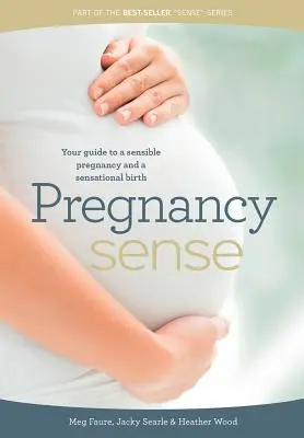 Pregnancy Sense: Twój przewodnik po rozsądnej ciąży i rewelacyjnym porodzie - Pregnancy Sense: Your guide to a sensible pregnancy and a sensational birth