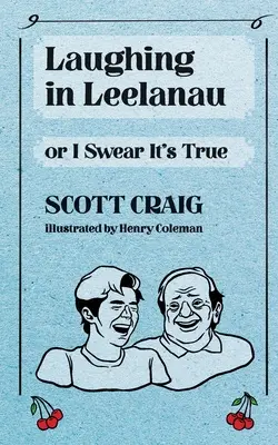 Śmiech w Leelanau: Albo przysięgam, że to prawda - Laughing in Leelanau: Or I Swear It's True