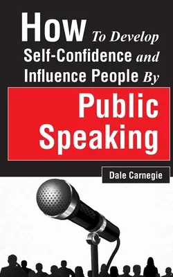 Jak rozwinąć pewność siebie i wpływać na ludzi poprzez wystąpienia publiczne - How to Develop Self-Confidence and Influence People by Public Speaking