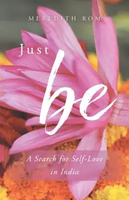 Just Be: Poszukiwanie miłości do samego siebie w Indiach - Just Be: A Search for Self-Love in India