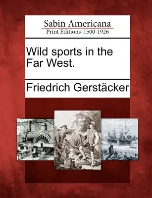 Dzikie sporty na Dalekim Zachodzie. - Wild Sports in the Far West.