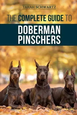 Kompletny przewodnik po pinczerach dobermańskich: Przygotowanie, wychowanie, szkolenie, karmienie, socjalizacja i miłość do nowego szczeniaka dobermana - The Complete Guide to Doberman Pinschers: Preparing for, Raising, Training, Feeding, Socializing, and Loving Your New Doberman Puppy