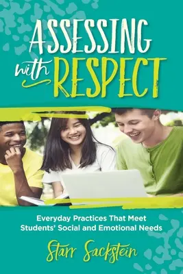 Ocenianie z szacunkiem: Codzienne praktyki, które zaspokajają społeczne i emocjonalne potrzeby uczniów - Assessing with Respect: Everyday Practices That Meet Students' Social and Emotional Needs