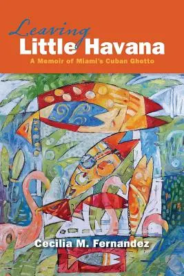 Leaving Little Havana: Pamiętnik z kubańskiego getta w Miami - Leaving Little Havana: A Memoir of Miami's Cuban Ghetto