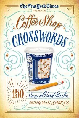 The New York Times przedstawia Coffee Shop Crosswords: 150 łatwych i trudnych łamigłówek - The New York Times Presents Coffee Shop Crosswords: 150 Easy to Hard Puzzles
