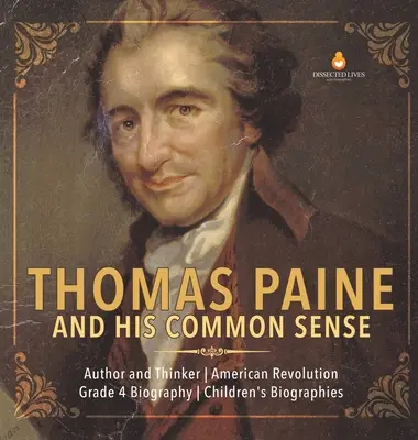 Thomas Paine i jego zdrowy rozsądek - autor i myśliciel - rewolucja amerykańska - biografia dla klasy 4 - biografie dla dzieci - Thomas Paine and His Common Sense - Author and Thinker - American Revolution - Grade 4 Biography - Children's Biographies