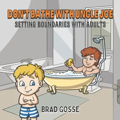 Nie kąp się z wujkiem Joe: ustalanie granic z dorosłymi - Don't Bathe With Uncle Joe: Setting Boundaries With Adults