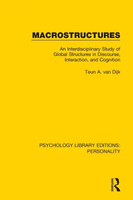Makrostruktury: Interdyscyplinarne badanie globalnych struktur w dyskursie, interakcji i poznaniu - Macrostructures: An Interdisciplinary Study of Global Structures in Discourse, Interaction, and Cognition