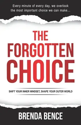 Zapomniany wybór: zmień swój wewnętrzny sposób myślenia, kształtuj swój zewnętrzny świat - The Forgotten Choice: Shift Your Inner Mindset, Shape Your Outer World