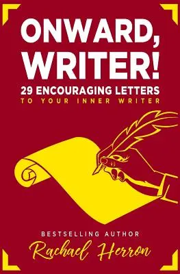 Naprzód, pisarzu!: 29 zachęcających listów do twojego wewnętrznego pisarza - Onward, Writer!: 29 Encouraging Letters to Your Inner Writer