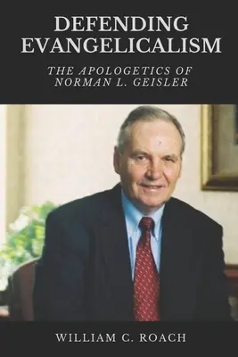 Obrona ewangelikalizmu: Apologetyka Normana L. Geislera - Defending Evangelicalism: The Apologetics of Norman L. Geisler