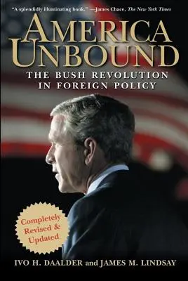 America Unbound: Rewolucja Busha w polityce zagranicznej - America Unbound: The Bush Revolution in Foreign Policy