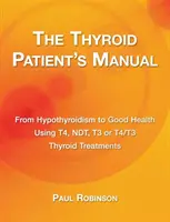 Podręcznik pacjenta z tarczycą: Od niedoczynności tarczycy do dobrego zdrowia - The Thyroid Patient's Manual: From Hypothyroidism to Good Health