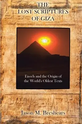 Zaginione Pisma z Gizy: Enoch i pochodzenie najstarszych tekstów świata - The Lost Scriptures of Giza: Enoch and the Origin of the World's Oldest Texts