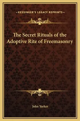 Tajne rytuały rytu adopcyjnego masonerii - The Secret Rituals of the Adoptive Rite of Freemasonry