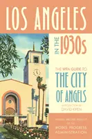 Los Angeles w latach trzydziestych XX wieku: Przewodnik WPA po Mieście Aniołów - Los Angeles in the 1930s: The Wpa Guide to the City of Angels