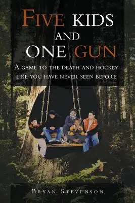 Five Kids and One Gun: Gra na śmierć i życie oraz hokej, jakiego jeszcze nie było - Five Kids and One Gun: A Game to the Death and Hockey Like You Have Never Seen Before