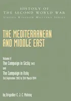 Morze Śródziemne i Bliski Wschód Tom V: KAMPANIA W SYCYLII 1943 I KAMPANIA WE WŁOSZECH 3 września 1943 - 31 marca 1944 Część pierwsza - Mediterranean and Middle East Volume V: THE CAMPAIGN IN SICILY 1943 AND THE CAMPAIGN IN ITALY 3rd September 1943 TO 31st March 1944 Part One