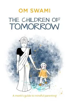 Dzieci jutra: Przewodnik mnichów po uważnym rodzicielstwie - The Children of Tomorrow: A Monks' Guide to Mindful Parenting