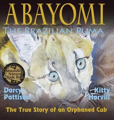 Abayomi, brazylijska puma: Prawdziwa historia osieroconego młodego - Abayomi, the Brazilian Puma: The True Story of an Orphaned Cub