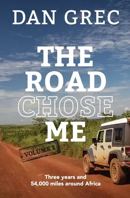 The Road Chose Me Volume 2: Trzy lata i 54 000 mil dookoła Afryki - The Road Chose Me Volume 2: Three years and 54,000 miles around Africa