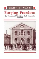 Wykuwanie wolności: Kształtowanie się czarnej społeczności Filadelfii, 1720-1840 - Forging Freedom: The Formation of Philadelphia's Black Community, 1720-1840