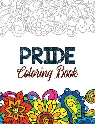 Pride Coloring Book: LGBTQ Pozytywne afirmacje Kolorowanki dla relaksu, Kolorowanka dla dorosłych z zabawnymi inspirującymi cytatami, Kreatywny - Pride Coloring Book: LGBTQ Positive Affirmations Coloring Pages for Relaxation, Adult Coloring Book with Fun Inspirational Quotes, Creative