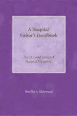 Podręcznik odwiedzającego szpital: Zalecenia i zakaz odwiedzin w szpitalu - A Hospital Visitor's Handbook: The Do's and Don'ts of Hospital Visitation