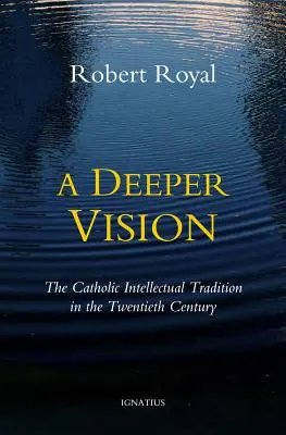 Głębsza wizja: Katolicka tradycja intelektualna w XX wieku - A Deeper Vision: The Catholic Intellectual Tradition in the Twentieth Century