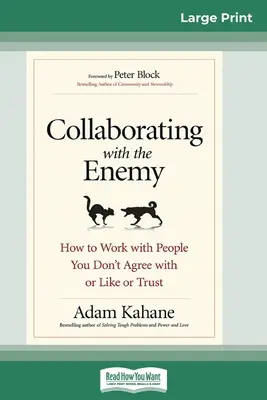 Współpraca z wrogiem: Jak współpracować z ludźmi, z którymi się nie zgadzasz, których nie lubisz i którym nie ufasz (16pt Large Print Edition) - Collaborating with the Enemy: How to Work with People You Don't Agree with or Like or Trust (16pt Large Print Edition)