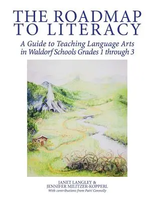 The Roadmap to Literacy: Przewodnik po nauczaniu sztuk językowych w szkołach waldorfskich w klasach od 1 do 3 - The Roadmap to Literacy: A Guide to Teaching Language Arts in Waldorf Schools Grades 1 through 3