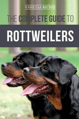 Kompletny przewodnik po rottweilerach: Szkolenie, opieka zdrowotna, karmienie, socjalizacja i opieka nad nowym szczeniakiem rottweilera - The Complete Guide to Rottweilers: Training, Health Care, Feeding, Socializing, and Caring for your new Rottweiler Puppy