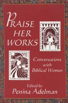 Chwalcie jej dzieła: Rozmowy z biblijnymi kobietami - Praise Her Works: Conversations with Biblical Women