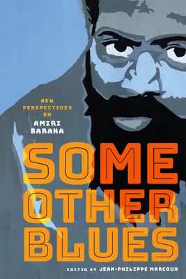 Some Other Blues: Nowe spojrzenie na Amiriego Barakę - Some Other Blues: New Perspectives on Amiri Baraka